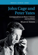 John Cage and Peter Yates : Correspondence on Music Criticism and Aesthetics-9781108703178