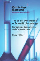 The Social Dimensions of Scientific Knowledge : Consensus, Controversy, and Coproduction-9781108706711