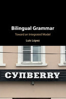 Bilingual Grammar : Toward an Integrated Model-9781108706773