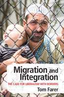 Migration and Integration : The Case for Liberalism with Borders-9781108707503