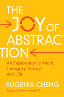 The Joy of Abstraction : An Exploration of Math, Category Theory, and Life-9781108708449