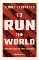 To Run the World : The Kremlin's Cold War Bid for Global Power-9781108708593
