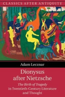 Dionysus after Nietzsche : The Birth of Tragedy in Twentieth-Century Literature and Thought-9781108710671