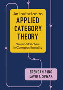 An Invitation to Applied Category Theory : Seven Sketches in Compositionality-9781108711821