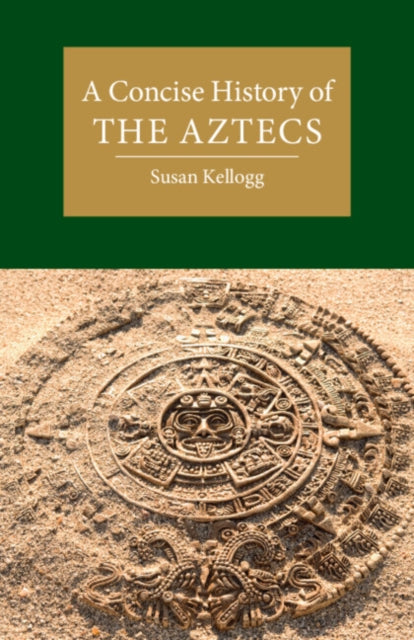 A Concise History of the Aztecs-9781108712941