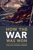 How the War Was Won : Air-Sea Power and Allied Victory in World War II-9781108716895