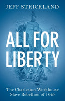 All for Liberty : The Charleston Workhouse Slave Rebellion of 1849-9781108716918