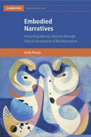 Embodied Narratives : Protecting Identity Interests through Ethical Governance of Bioinformation-9781108718196
