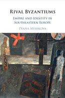 Rival Byzantiums : Empire and Identity in Southeastern Europe-9781108718639