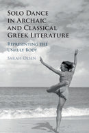 Solo Dance in Archaic and Classical Greek Literature : Representing the Unruly Body-9781108719124