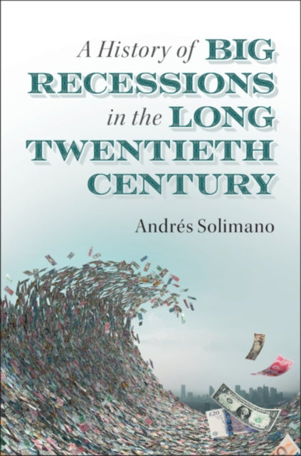 A History of Big Recessions in the Long Twentieth Century-9781108719131