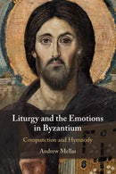 Liturgy and the Emotions in Byzantium : Compunction and Hymnody-9781108720670