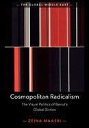 Cosmopolitan Radicalism : The Visual Politics of Beirut's Global Sixties-9781108720830