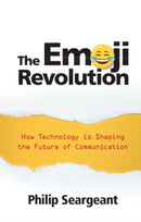 The Emoji Revolution : How Technology is Shaping the Future of Communication-9781108721790