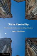 State Neutrality : The Sacred, the Secular and Equality Law-9781108722995