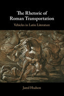 The Rhetoric of Roman Transportation : Vehicles in Latin Literature-9781108723237