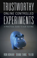 Trustworthy Online Controlled Experiments : A Practical Guide to A/B Testing-9781108724265