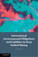 International Environmental Obligations and Liabilities in Deep Seabed Mining-9781108725811