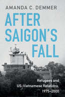 After Saigon's Fall : Refugees and US-Vietnamese Relations, 1975-2000-9781108726276