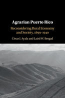 Agrarian Puerto Rico : Reconsidering Rural Economy and Society, 1899-1940-9781108726375