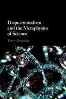 Dispositionalism and the Metaphysics of Science-9781108727068
