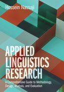 Applied Linguistics Research : A Comprehensive Guide to Methodology, Design, Analysis, and Evaluation-9781108727860
