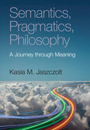 Semantics, Pragmatics, Philosophy : A Journey through Meaning-9781108731041