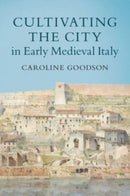 Cultivating the City in Early Medieval Italy-9781108733458