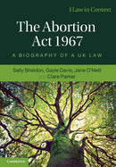 The Abortion Act 1967 : A Biography of a UK Law-9781108733656