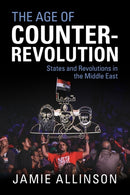 The Age of Counter-Revolution : States and Revolutions in the Middle East-9781108735520