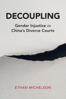Decoupling : Gender Injustice in China's Divorce Courts-9781108738156
