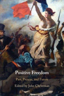 Positive Freedom : Past, Present, and Future-9781108738217