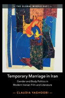 Temporary Marriage in Iran : Gender and Body Politics in Modern Iranian Film and Literature-9781108738439