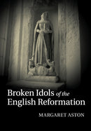 Broken Idols of the English Reformation-9781108744201