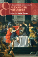 The Cambridge Companion to Alexander the Great-9781108744676