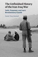 The Unfinished History of the Iran-Iraq War : Faith, Firepower, and Iran's Revolutionary Guards-9781108745789