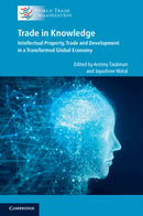 Trade in Knowledge : Intellectual Property, Trade and Development in a Transformed Global Economy-9781108748476