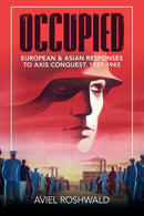 Occupied : European and Asian Responses to Axis Conquest, 1937-1945-9781108790826