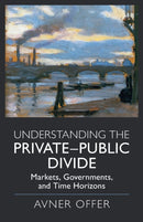 Understanding the Private-Public Divide : Markets, Governments, and Time Horizons-9781108791663