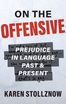 On the Offensive : Prejudice in Language Past and Present-9781108791786