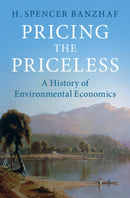 Pricing the Priceless : A History of Environmental Economics-9781108792066