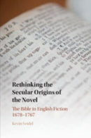 Rethinking the Secular Origins of the Novel : The Bible in English Fiction 1678-1767-9781108792165