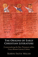 The Origins of Early Christian Literature : Contextualizing the New Testament within Greco-Roman Literary Culture-9781108793131