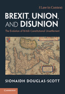Brexit, Union, and Disunion : The Evolution of British Constitutional Unsettlement-9781108795340