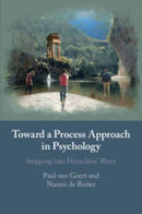 Toward a Process Approach in Psychology : Stepping into Heraclitus' River-9781108796651
