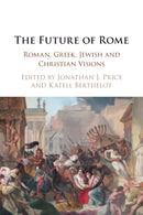The Future of Rome : Roman, Greek, Jewish and Christian Visions-9781108797009