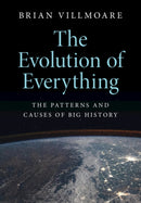The Evolution of Everything : The Patterns and Causes of Big History-9781108797320