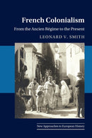 French Colonialism : From the Ancien Regime to the Present-9781108799157