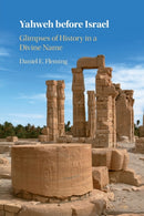 Yahweh before Israel : Glimpses of History in a Divine Name-9781108799614