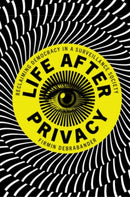 Life after Privacy : Reclaiming Democracy in a Surveillance Society-9781108811910